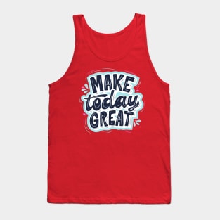 Make Today Great Tank Top